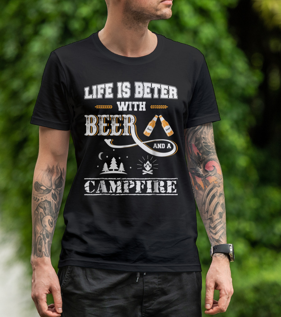 Life Is Better With Beer And A Campfire Camping Accessories T-Shirt