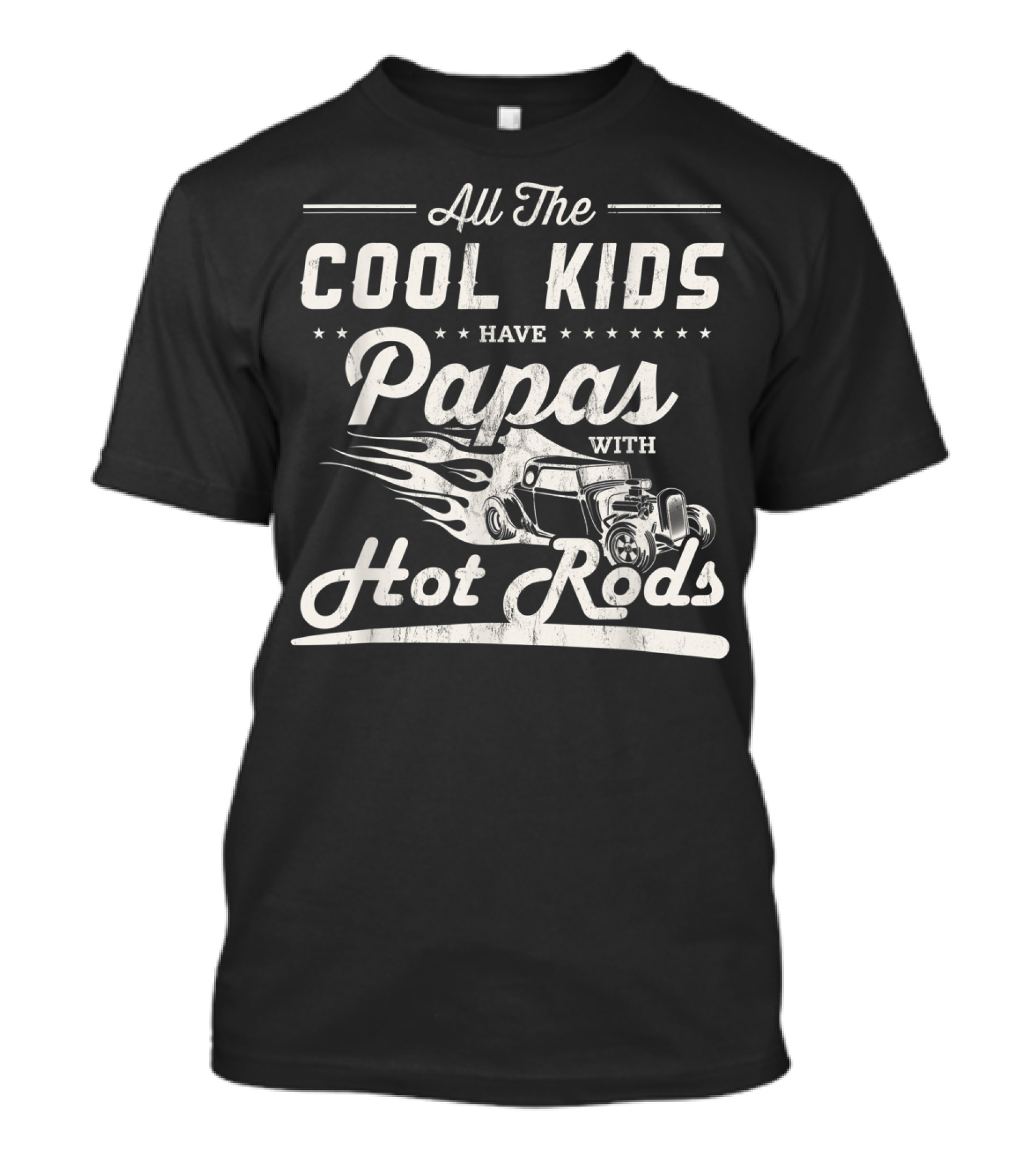 All The Cool Kids Have Papas With Hot Rods T-Shirt