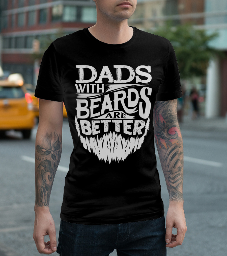 Dads With Beards Are Better Father's Day T-Shirt