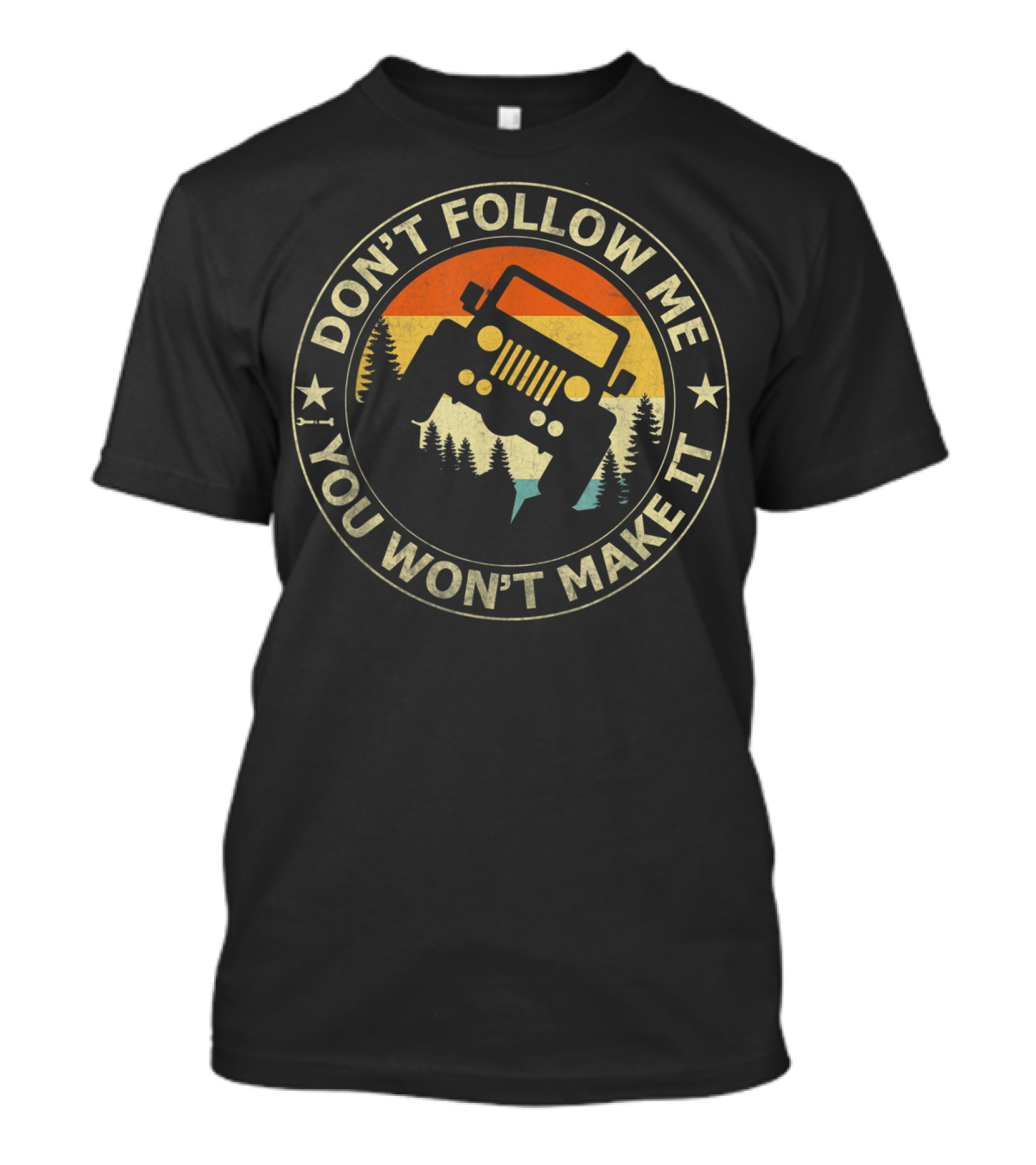 Don't Follow Me You Won't Make It Jeep Wilderness Adventure T-Shirt
