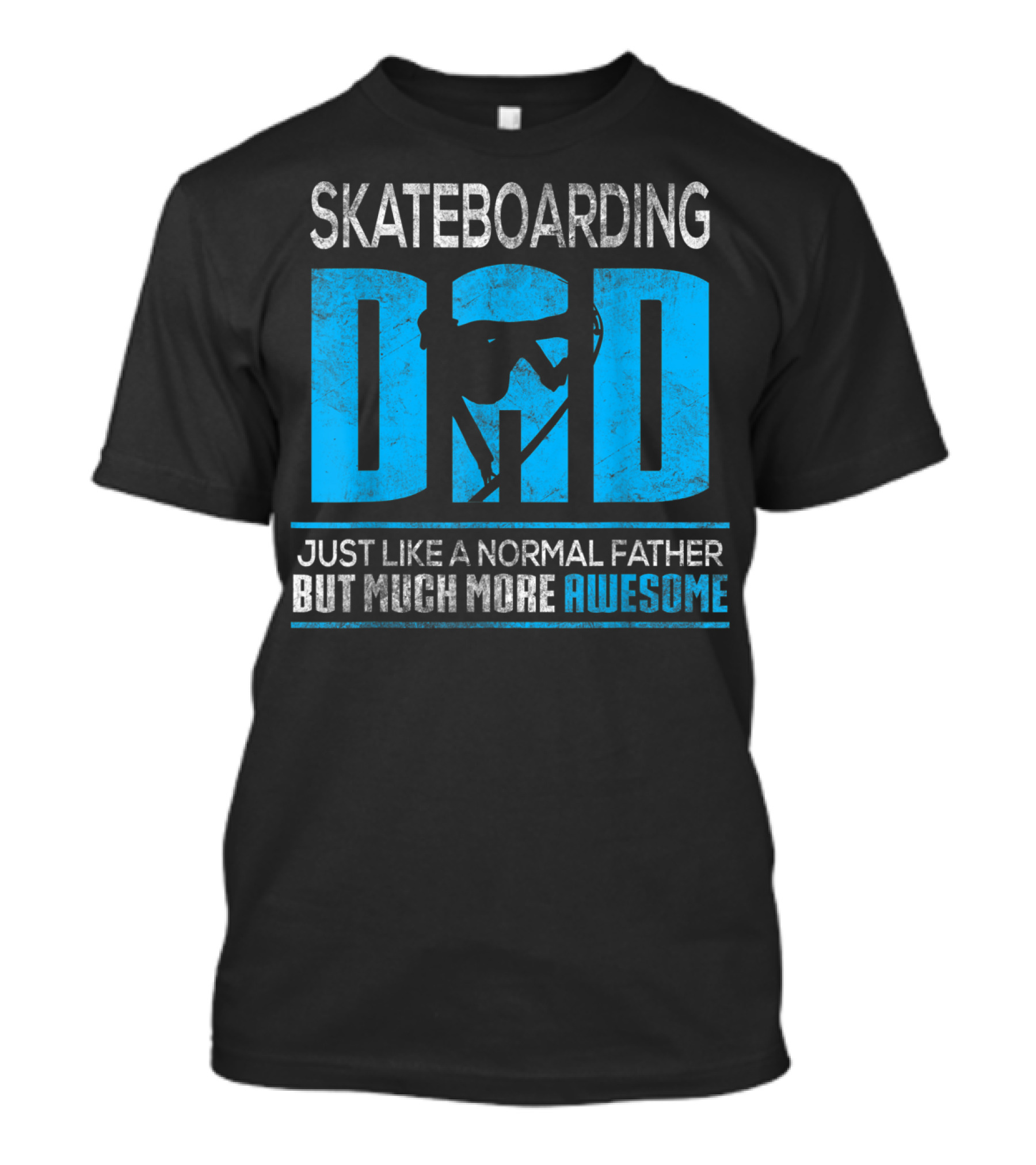 SKATEBOARDING DAD JUST LIKE A NORMAL FATHER BUT MUCH MORE AWESOME T-Shirt