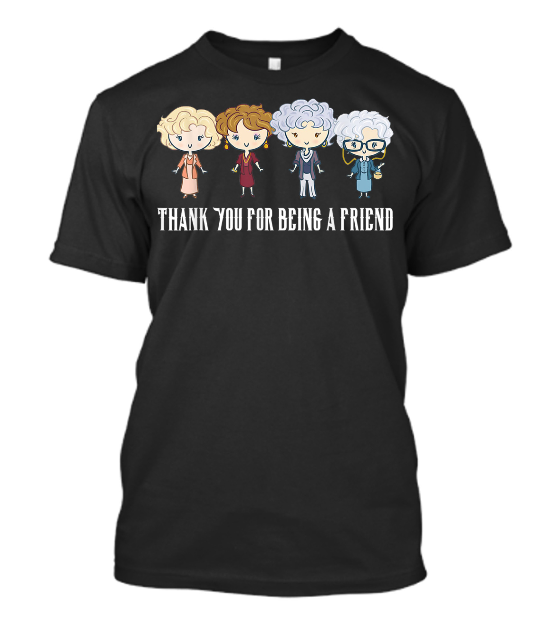 Thank You For Being A Friend Golden Girls Cartoon Characters T-Shirt