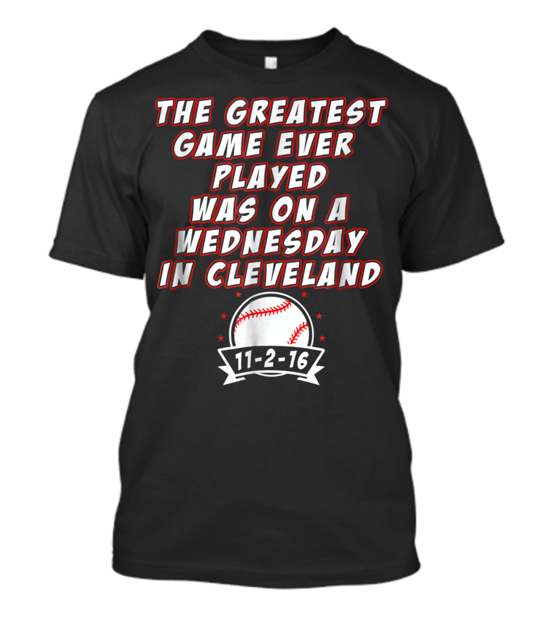 The Greatest Game Ever Played Was On A Wednesday In Cleveland 11-2-16 Baseball T-Shirt