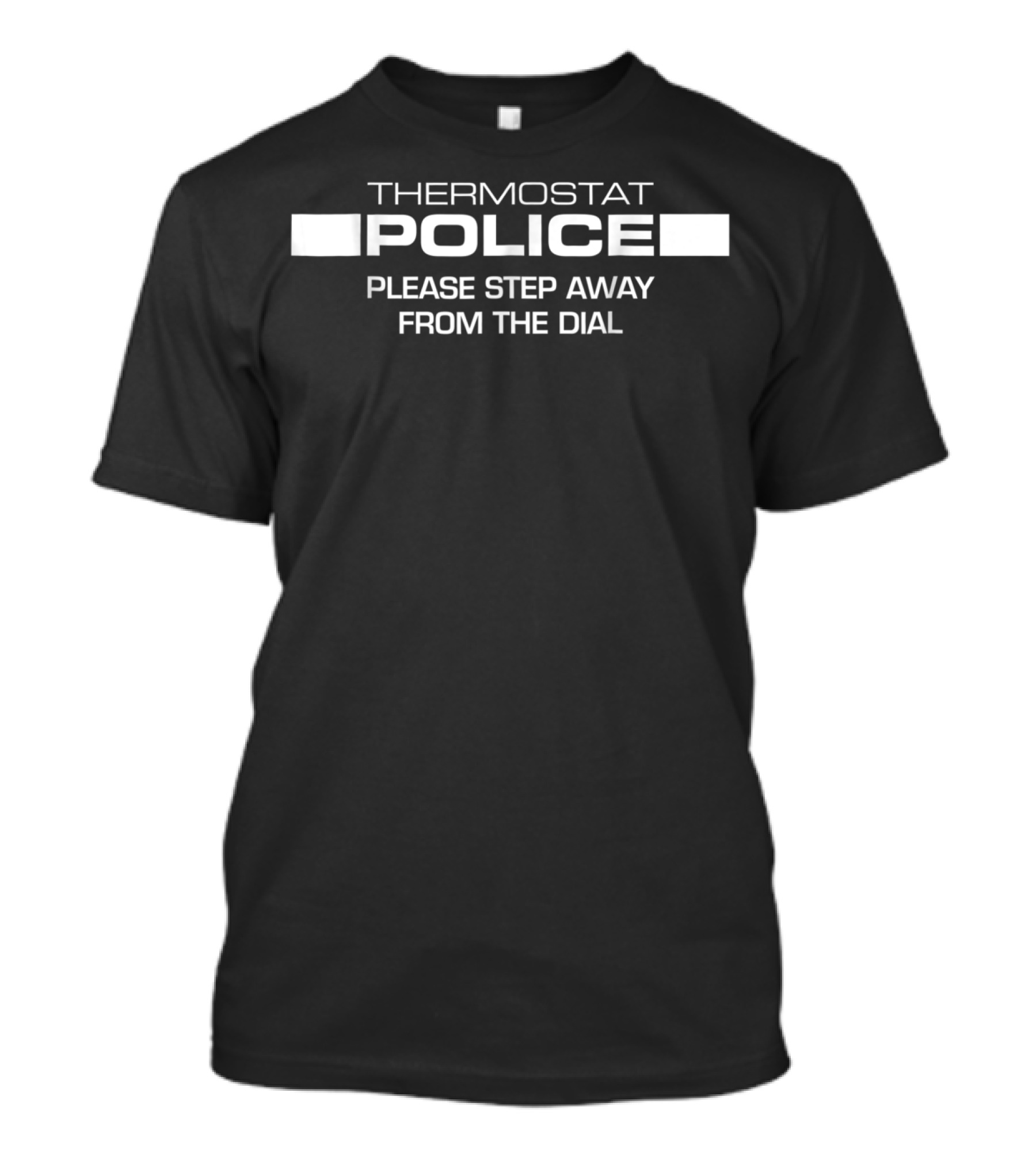 Thermostat Police Please Step Away From The Dial T-Shirt