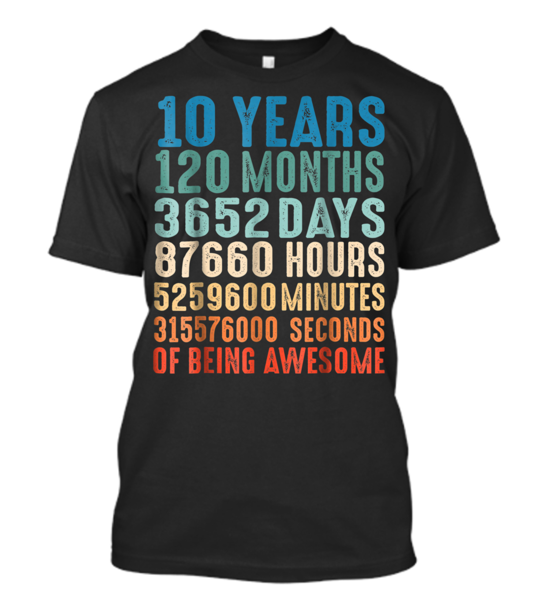 10 Years 120 Months 3652 Days 87660 Hours 5259600 Minutes 315576000 Seconds Of Being Awesome T-Shirt