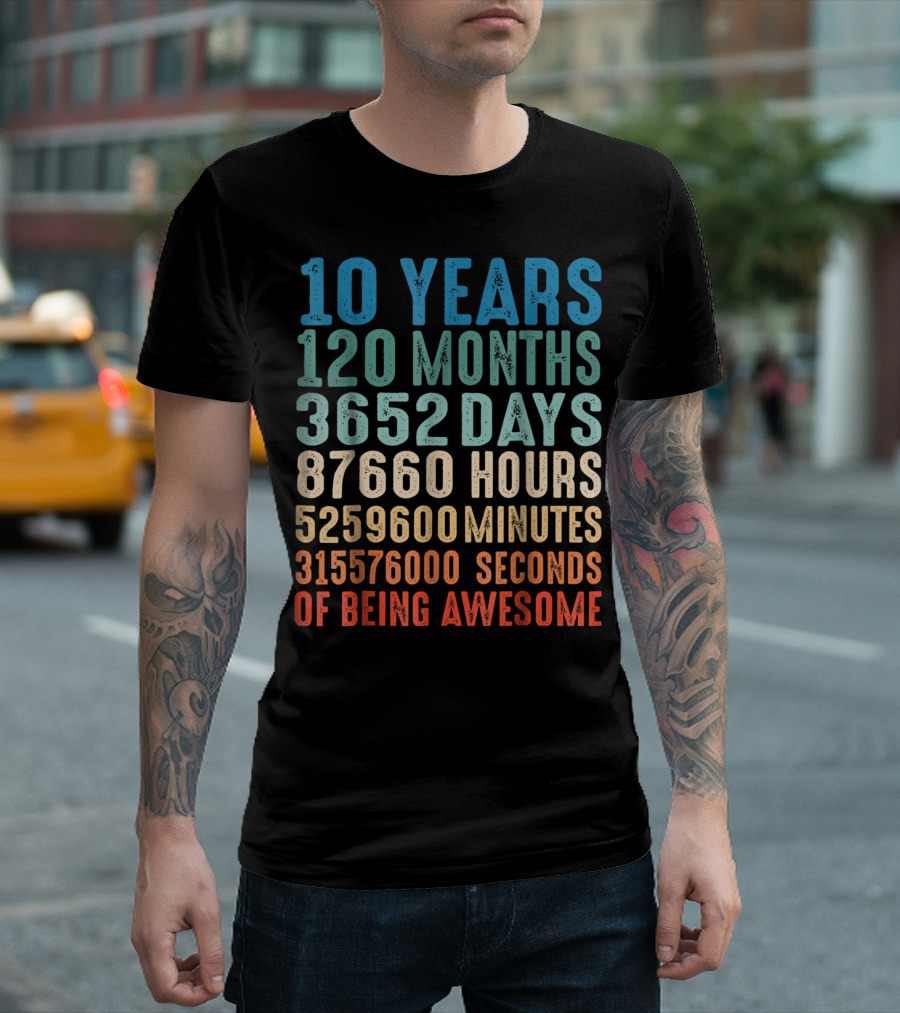10 Years 120 Months 3652 Days 87660 Hours 5259600 Minutes 315576000 Seconds Of Being Awesome T-Shirt