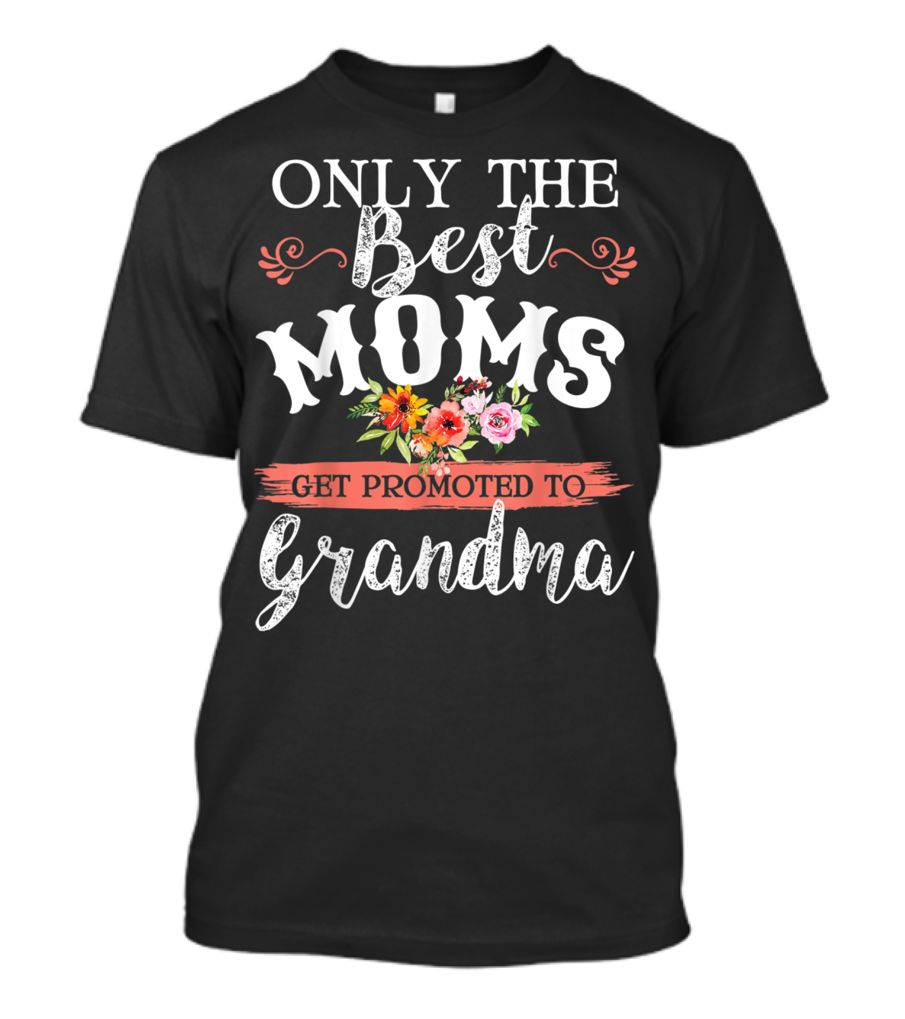Only The Best Moms Get Promoted To Grandma Floral T-Shirt