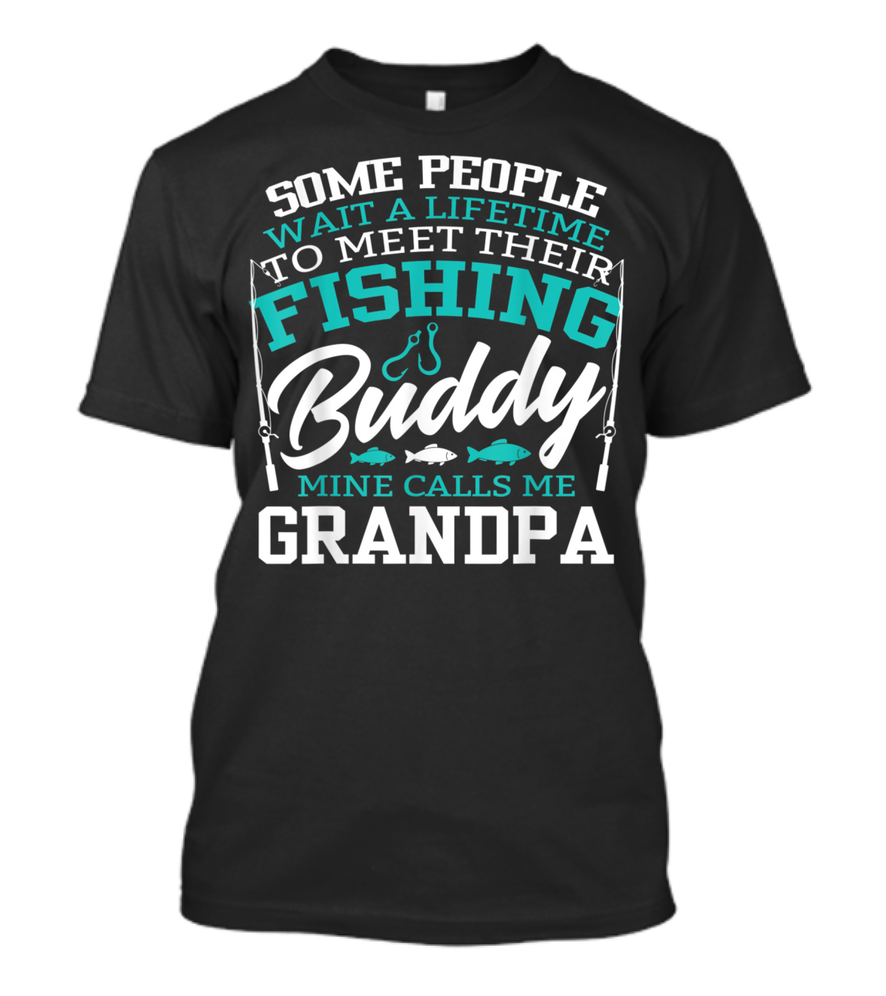 Some People Wait A Lifetime To Meet Their Fishing Buddy Mine Calls Me Grandpa T-Shirt