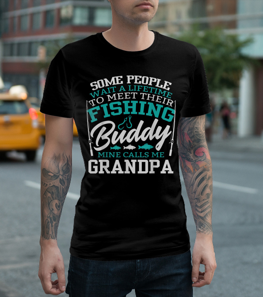 Some People Wait A Lifetime To Meet Their Fishing Buddy Mine Calls Me Grandpa T-Shirt