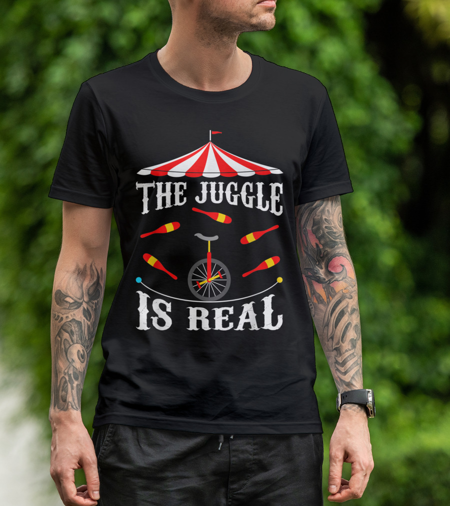 The Juggle Is Real Funny Circus Juggler Under Big Top With Unicycle And Clubs T-Shirt