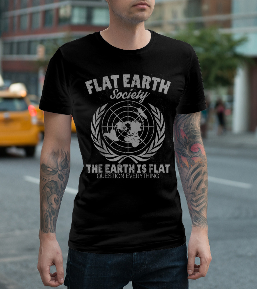 Flat Earth Society The Earth Is Flat Question Everything T-Shirt