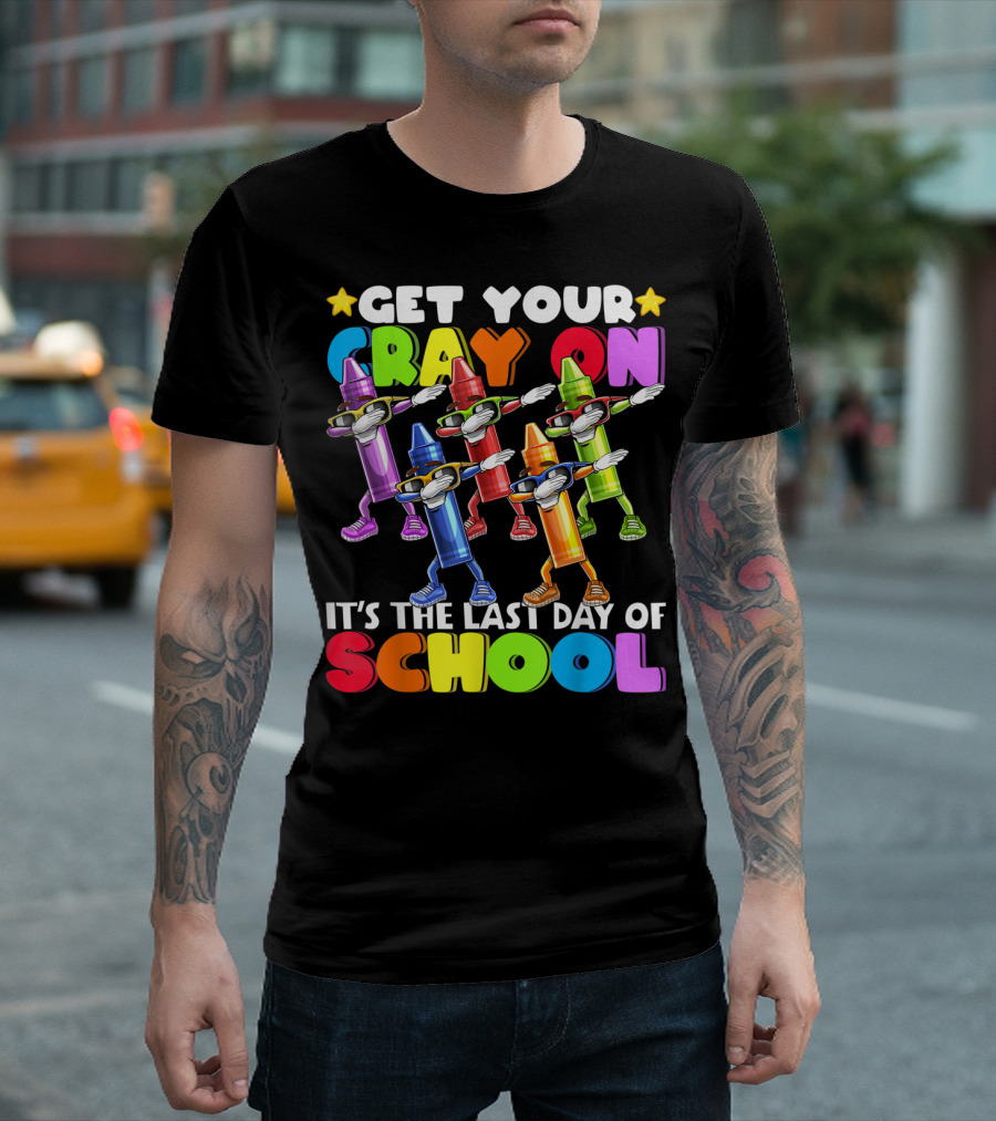 Get Your Cray On It's The Last Day Of School Dabbing Crayon T-Shirt