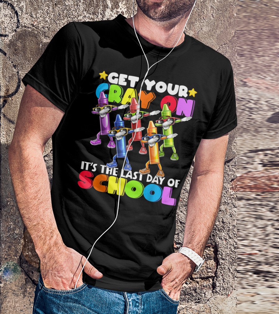Get Your Cray On It's The Last Day Of School Dabbing Crayon T-Shirt