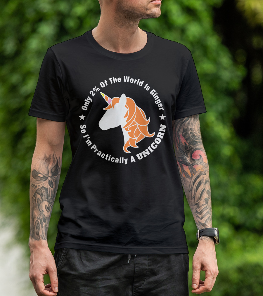 Only 2% Of The World Is Ginger So I'm Practically A Unicorn T-Shirt