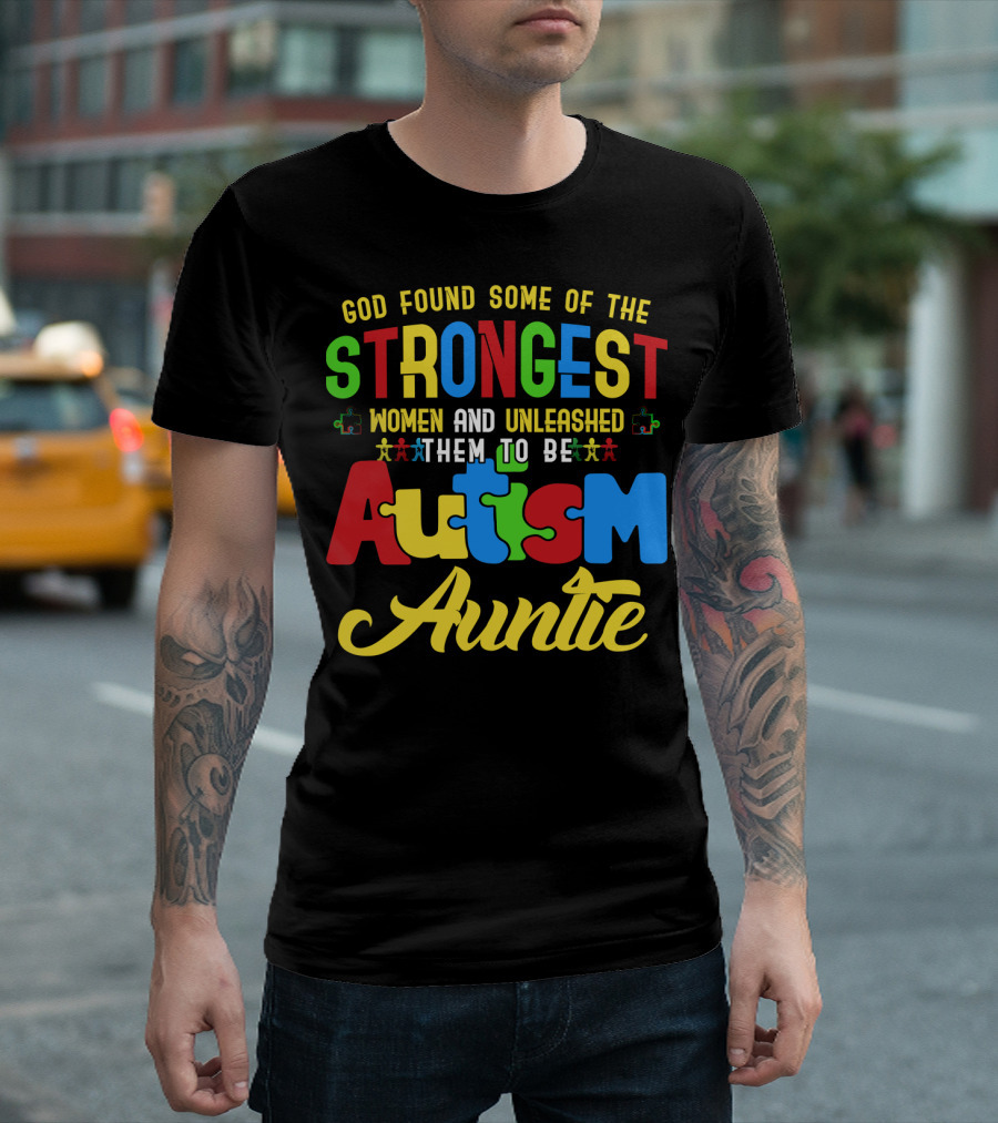 God Found Some of the Strongest Women and Unleashed Them to Be Autism Auntie T-Shirt