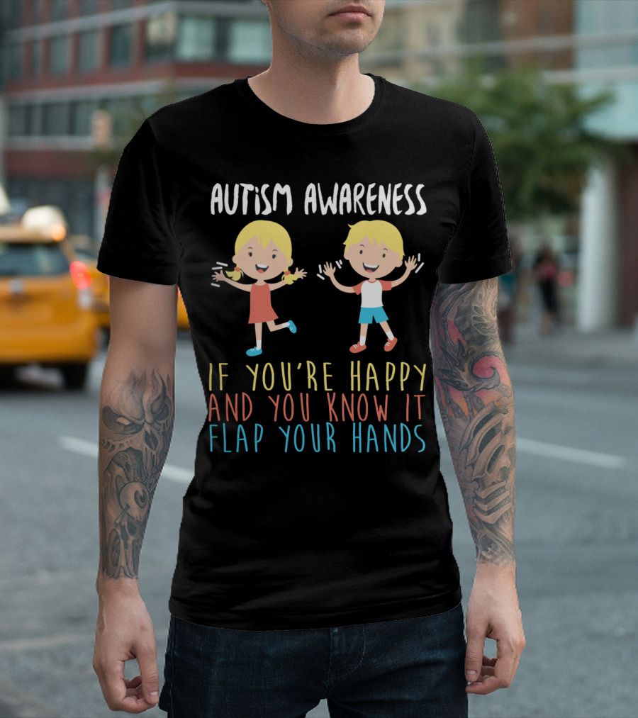 Autism Awareness If You're Happy and You Know It Flap Your Hands T-Shirt