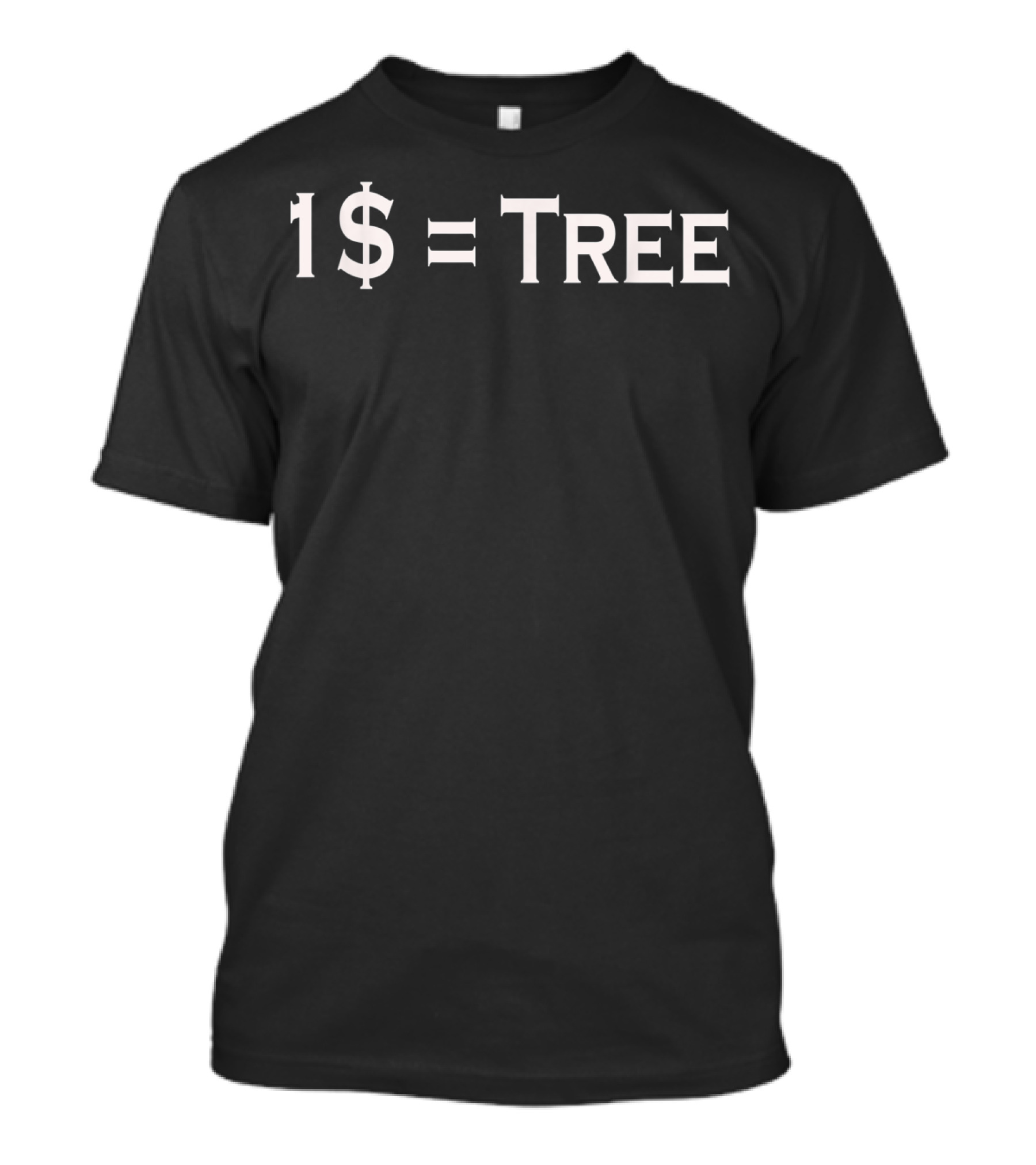 1$=Tree Plant A Tree Reforestation Environmental Impact T-Shirt
