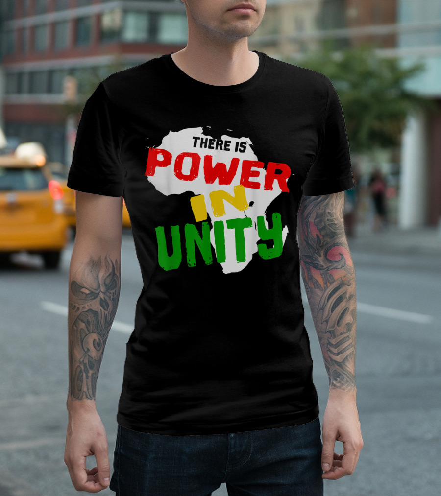 There Is Power In Unity African American Black Melanin T-Shirt