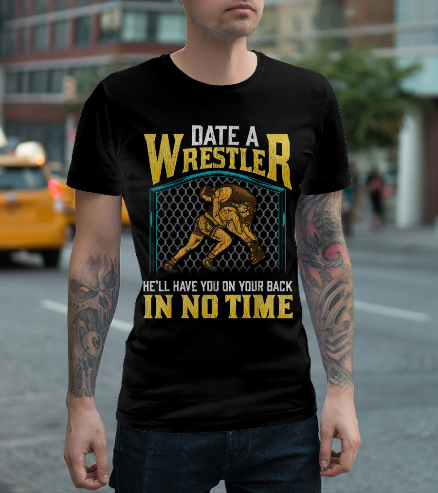 Date A Wrestler He'll Have You On Your Back In No Time T-Shirt