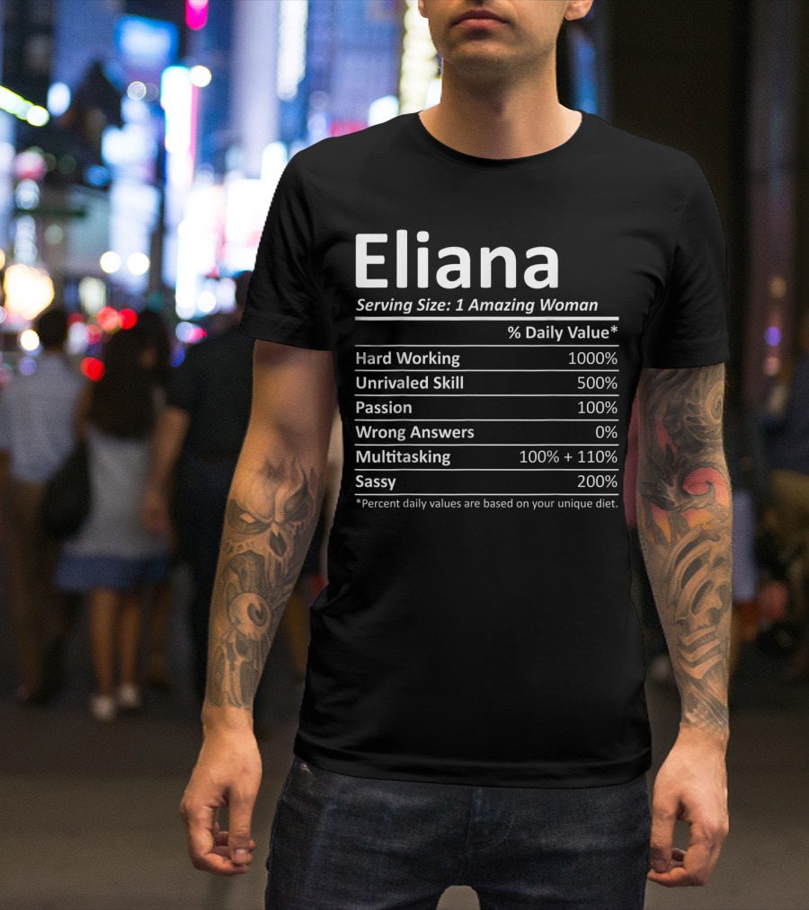Eliana Serving Size Nutrition Facts Hard Working Passionate Multitasking Sassy Woman T-Shirt