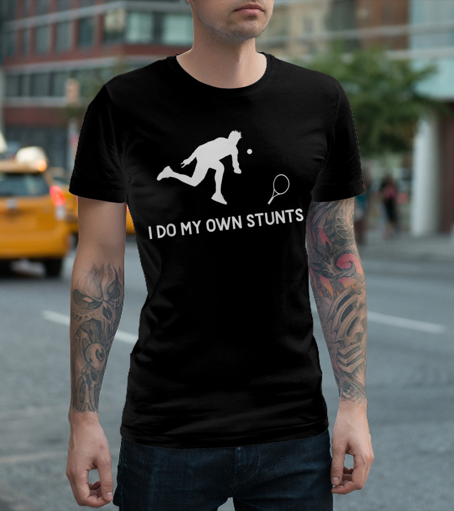 I Do My Own Stunts Tennis Player Humorous T-Shirt