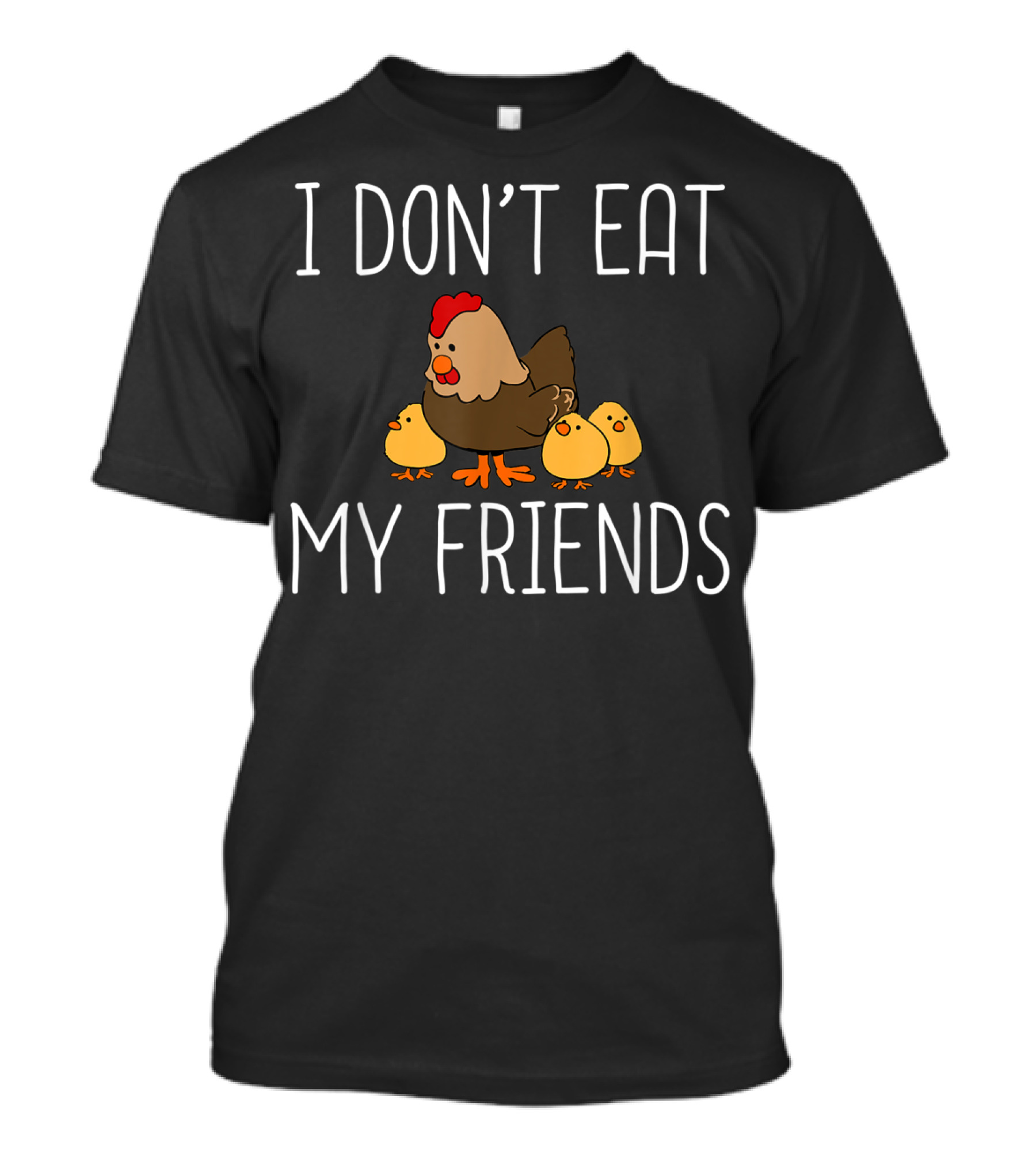 I Don't Eat My Friends Vegan Vegetarian Animal Chicken Chicks T-Shirt