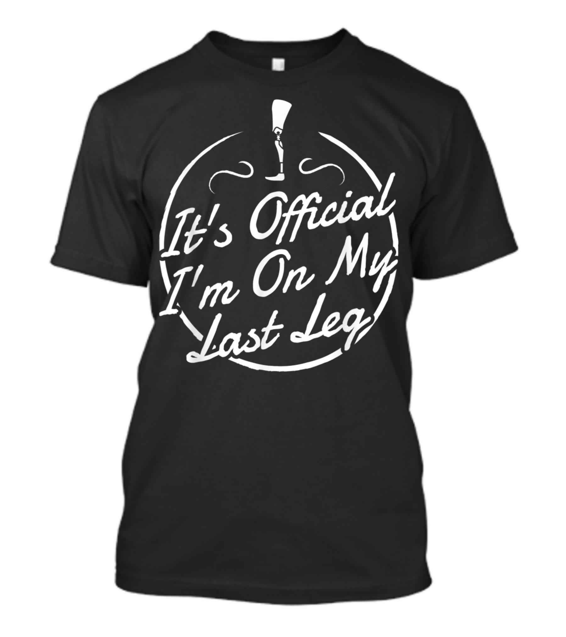 It's Official I'm On My Last Leg T-Shirt