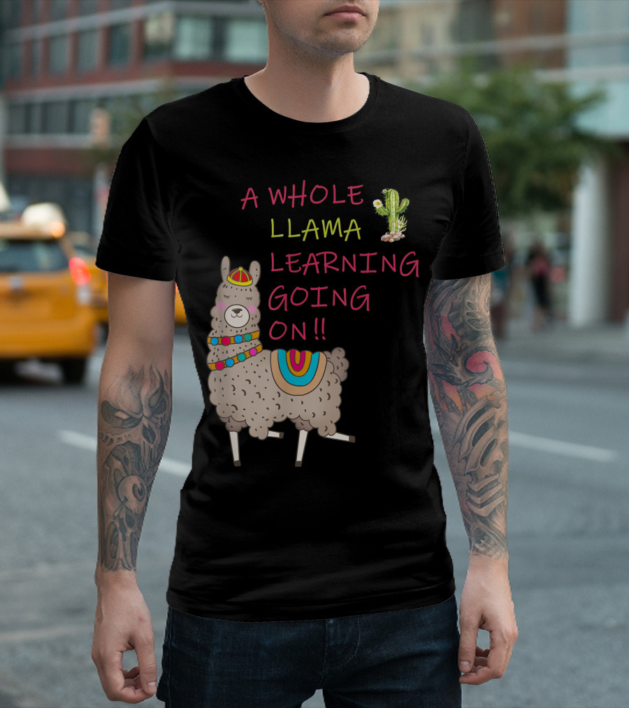 A Whole Llama Learning Going On Teachers Students Alpaca Lovers T-Shirt