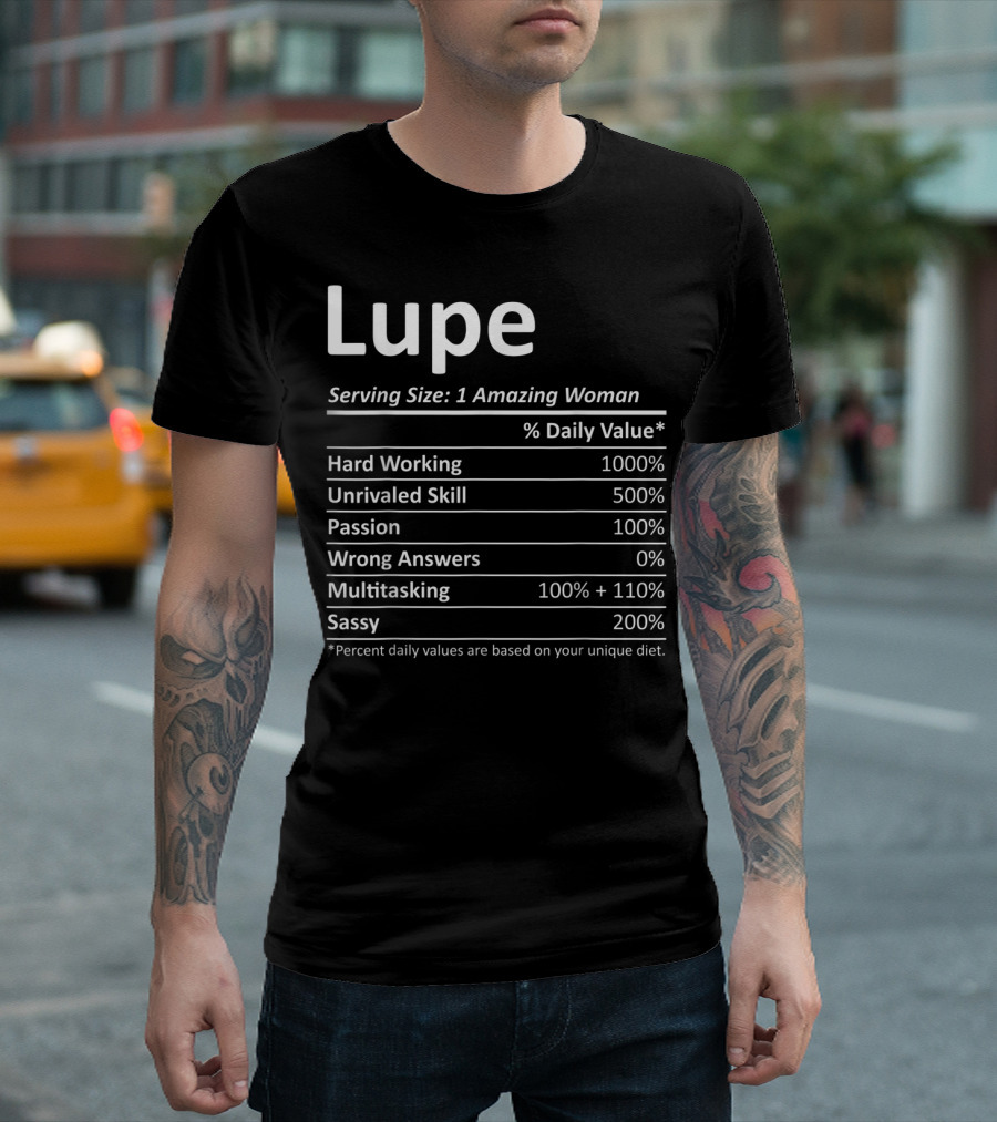 Lupe Nutrition Facts Serving Size 1 Amazing Woman Hard Working Unrivaled Skill Passion Multitasking Sassy Personalized Name T-Shirt