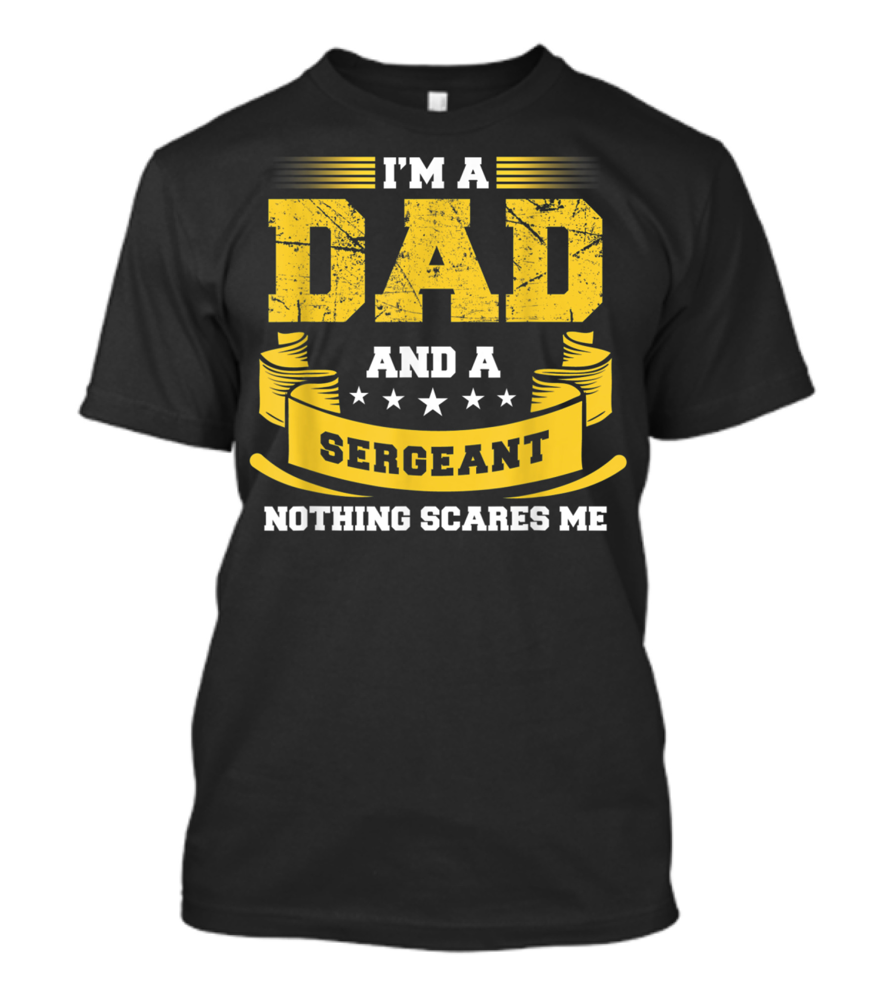 I'm A Dad And A Sergeant Nothing Scares Me Stars Yellow Banner T-Shirt