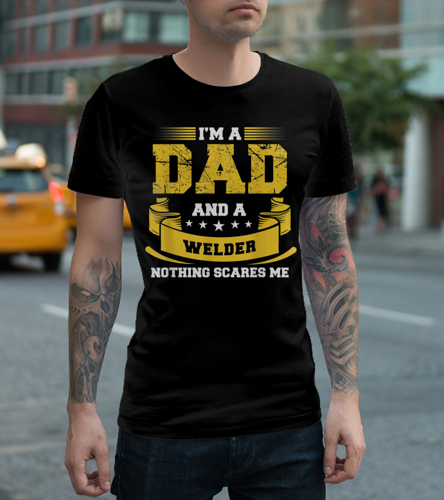 I'm A Dad And A Welder Nothing Scares Me Stars Yellow Banner T-Shirt