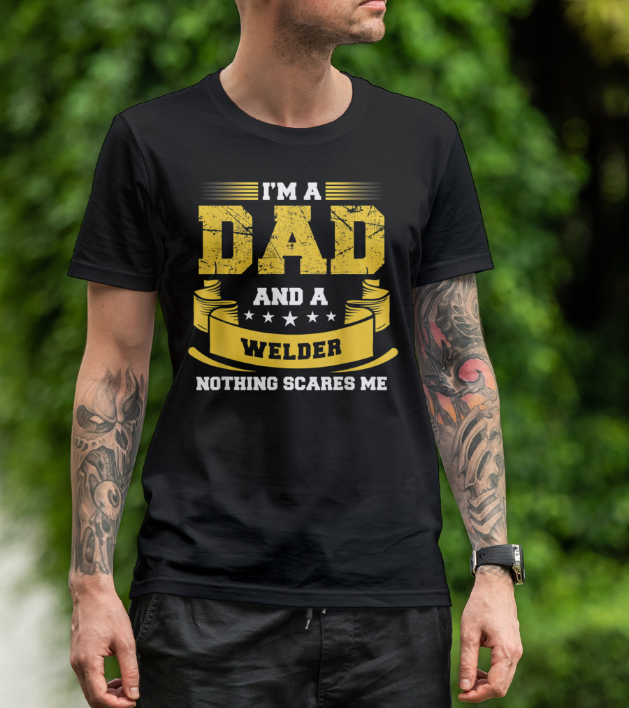 I'm A Dad And A Welder Nothing Scares Me Stars Yellow Banner T-Shirt