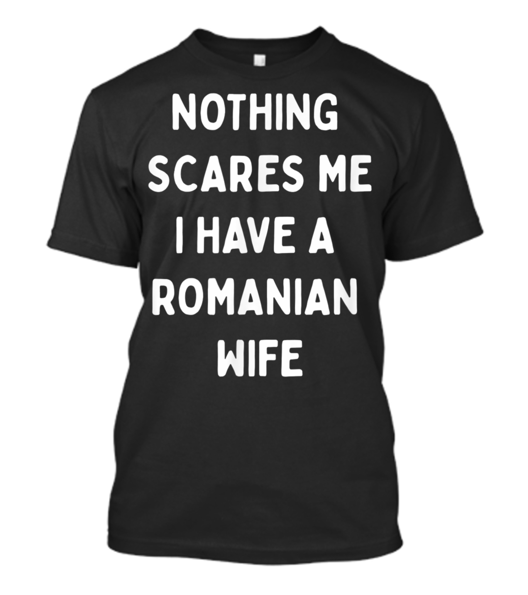 Nothing Scares Me I Have A Romanian Wife T-Shirt