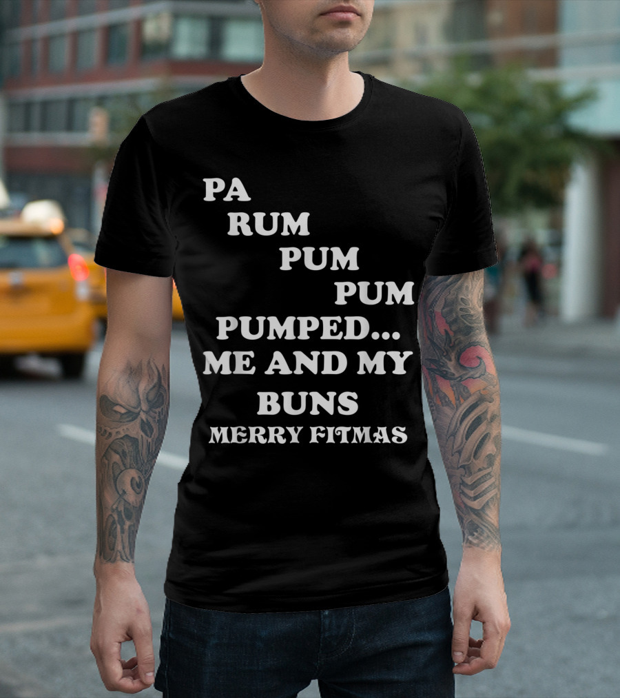 Pa Rum Pum Pum Pumped Me and My Buns Merry Fitmas T-Shirt