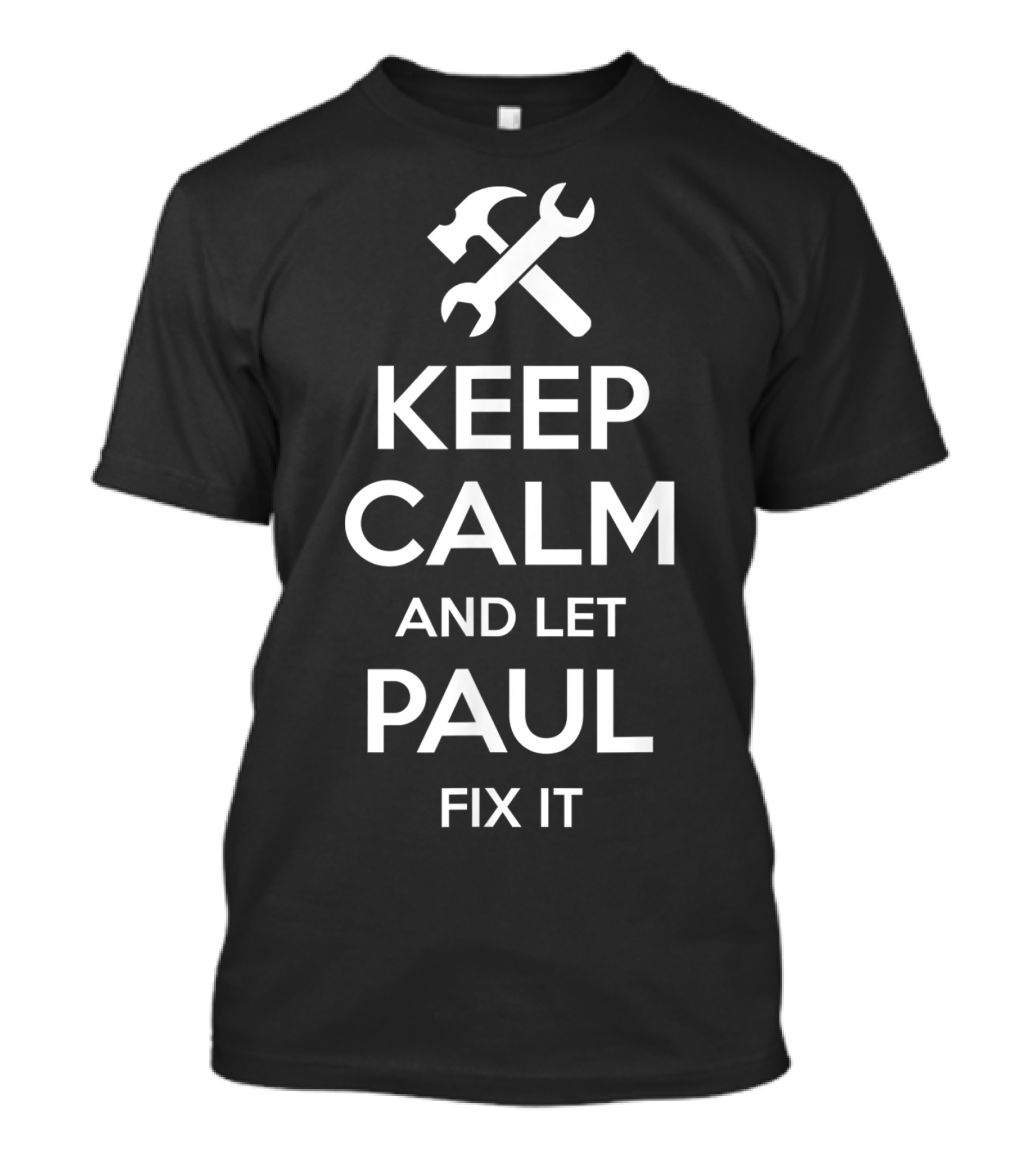 KEEP CALM AND LET PAUL FIX IT T-Shirt