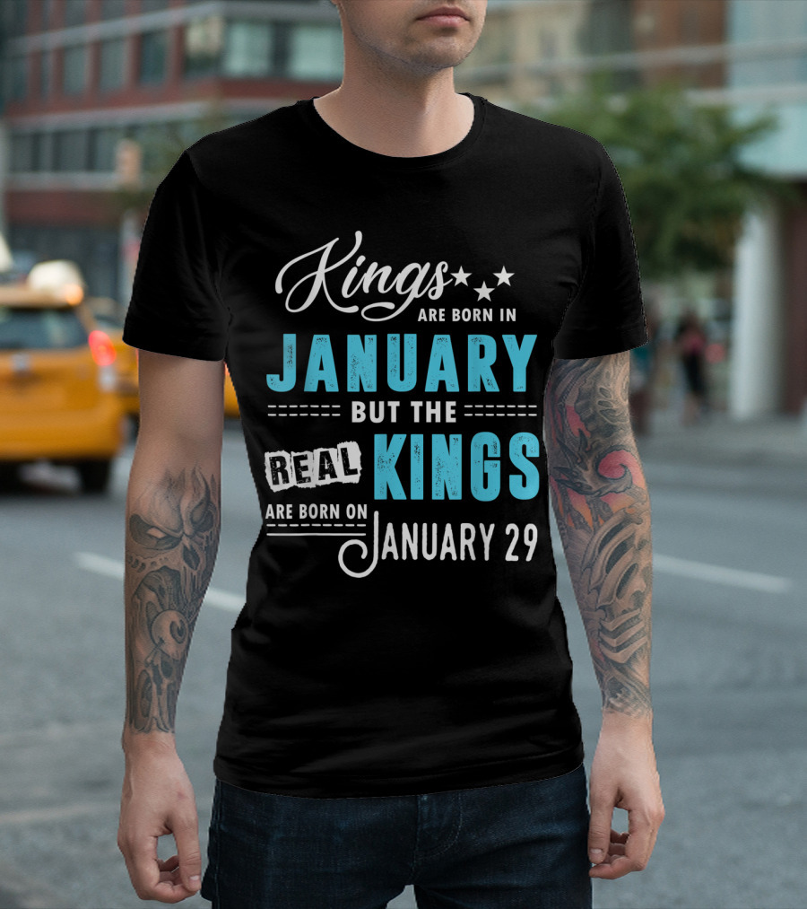 Kings Are Born In January But The Real Kings Are Born On January 29 T-Shirt