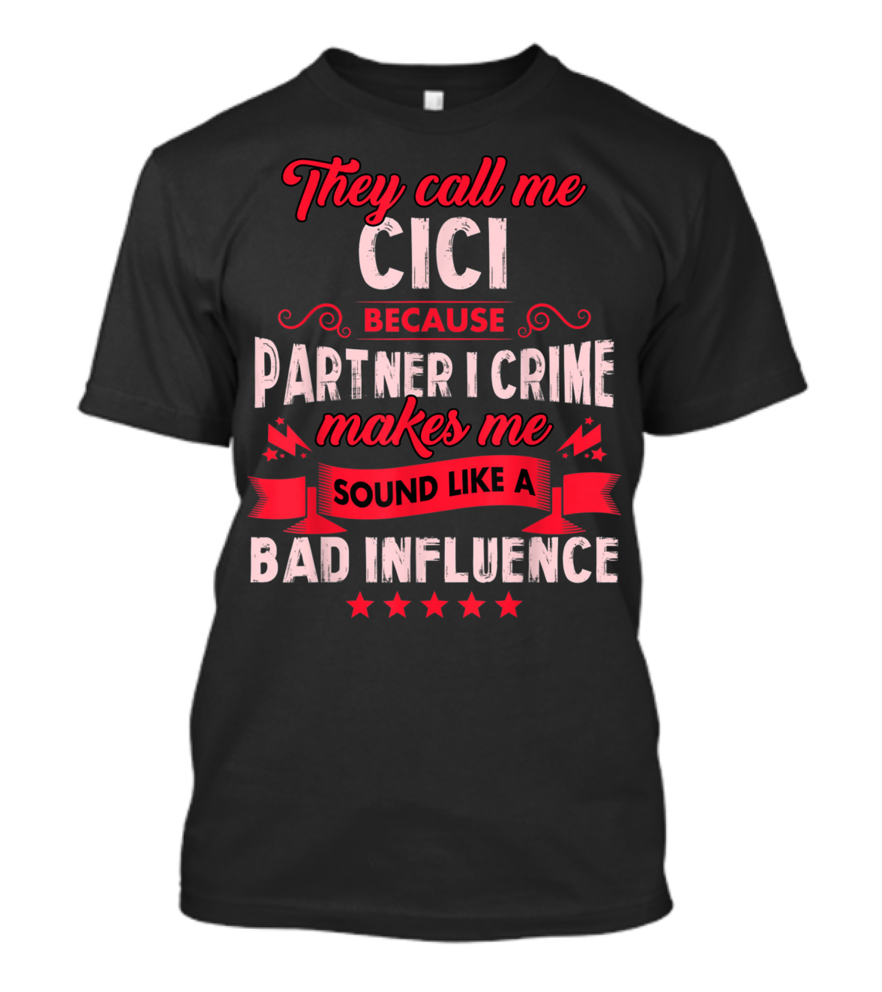 They Call Me Cici Because Partner In Crime Makes Me Sound Like A Bad Influence T-Shirt