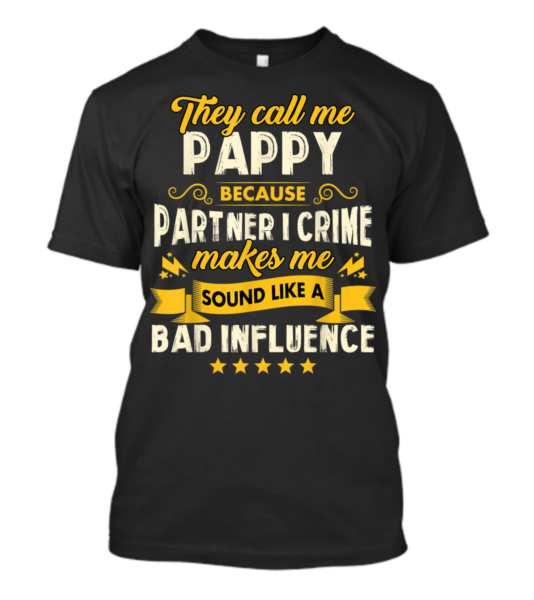 They Call Me Pappy Because Partner In Crime Makes Me Sound Like A Bad Influence T-Shirt