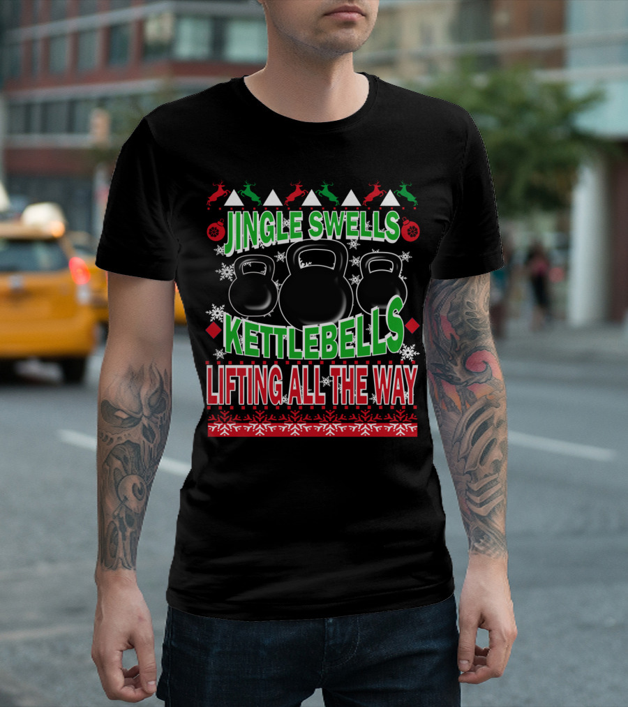 Jingle Swells Kettlebells Lifting All The Way Ugly Christmas Gym Weightlifting T-Shirt