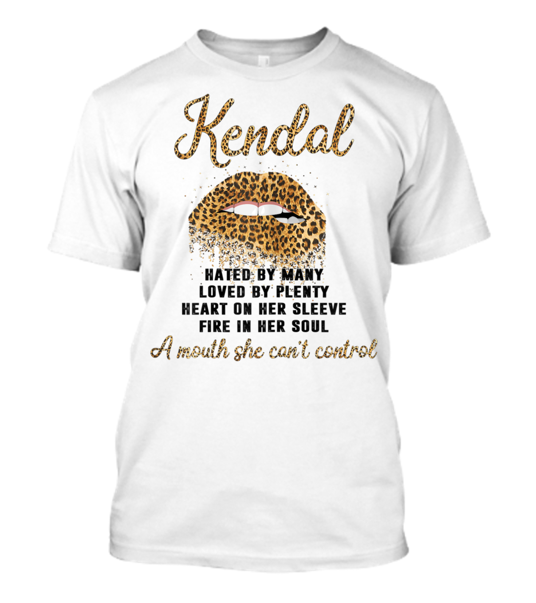 Kendal Leopard Lip Hated By Many Loved By Plenty Heart On Her Sleeve Fire In Her Soul A Mouth She Can't Control T-Shirt