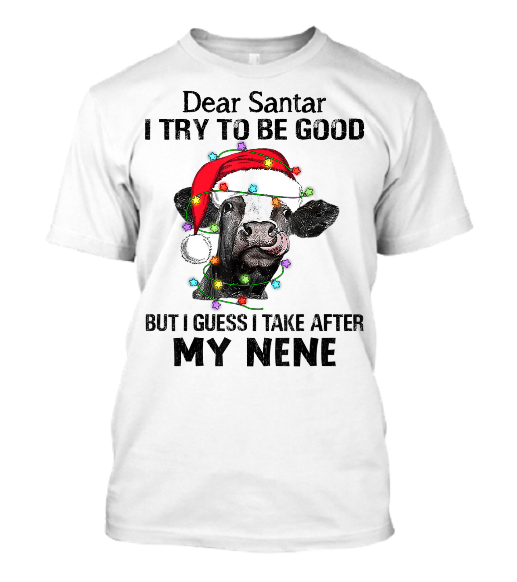Xmas Family Dear Santa I Try To Be Good But I Guess I Take After My Nene Cow Santa Hat Holiday Lights T-Shirt