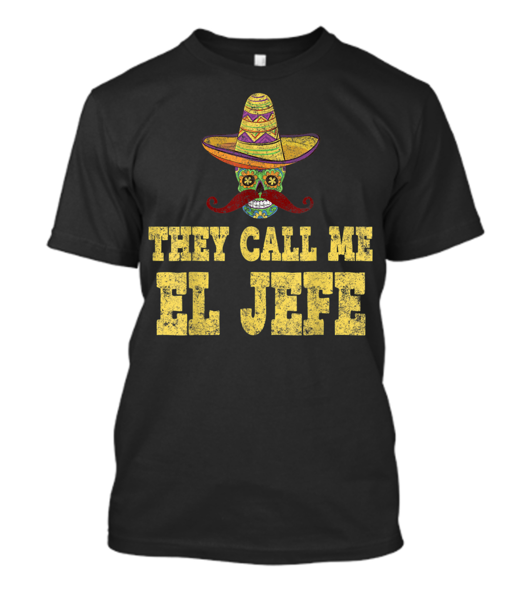 They Call Me El Jefe Cinco De Mayo Sombrero Sugar Skull Style Party T-Shirt
