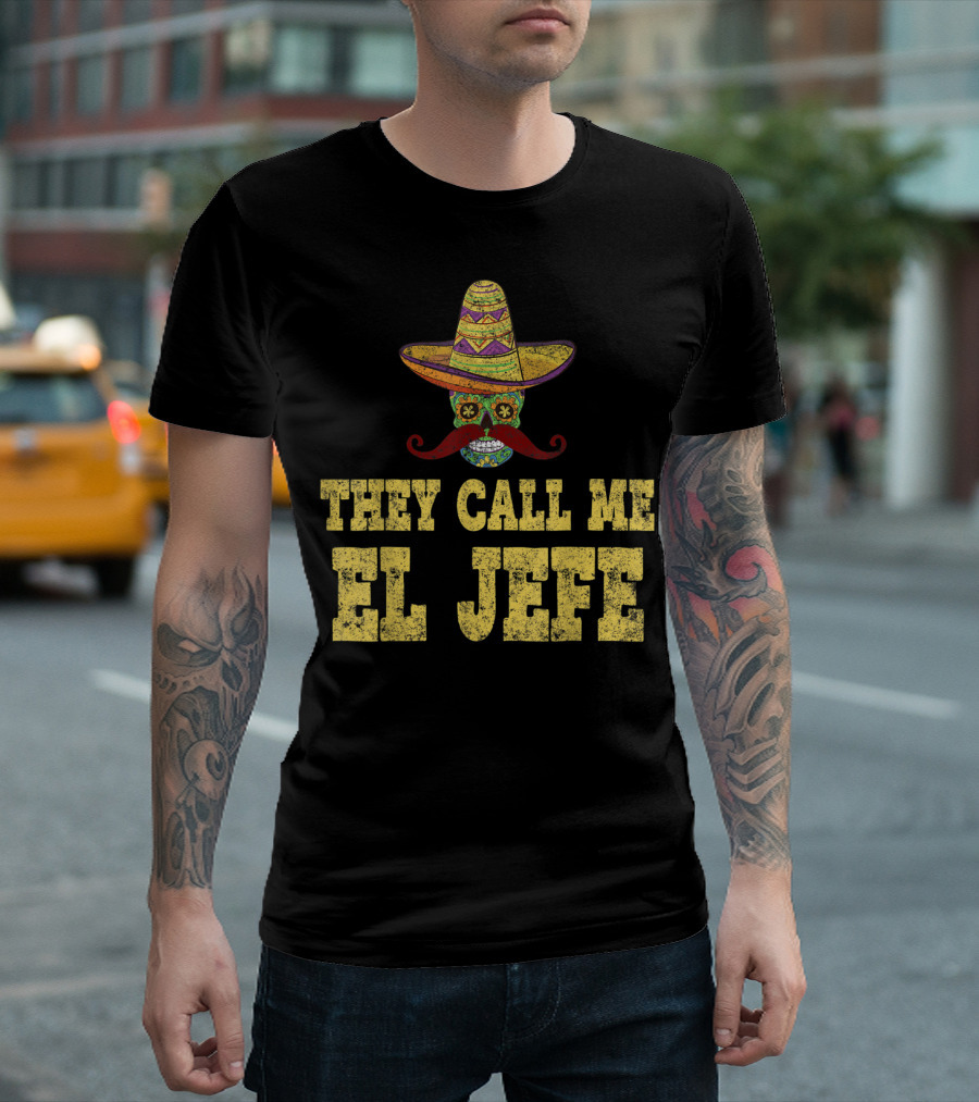 They Call Me El Jefe Cinco De Mayo Sombrero Sugar Skull Style Party T-Shirt
