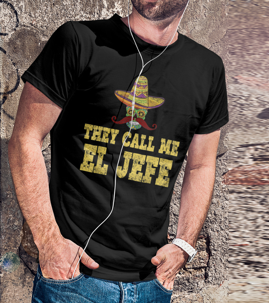They Call Me El Jefe Cinco De Mayo Sombrero Sugar Skull Style Party T-Shirt