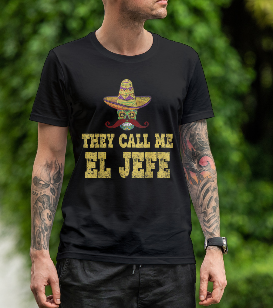 They Call Me El Jefe Cinco De Mayo Sombrero Sugar Skull Style Party T-Shirt