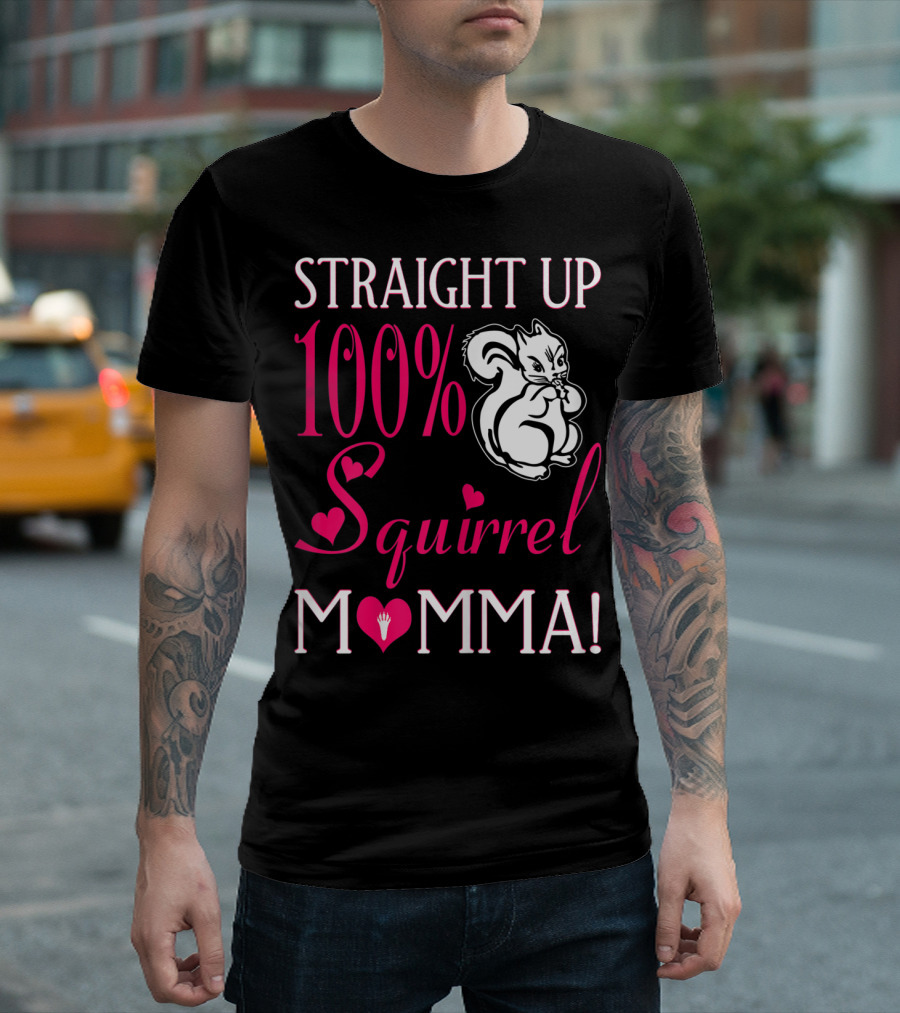Straight Up 100% Squirrel Momma With Heart Accents And Squirrel T-Shirt