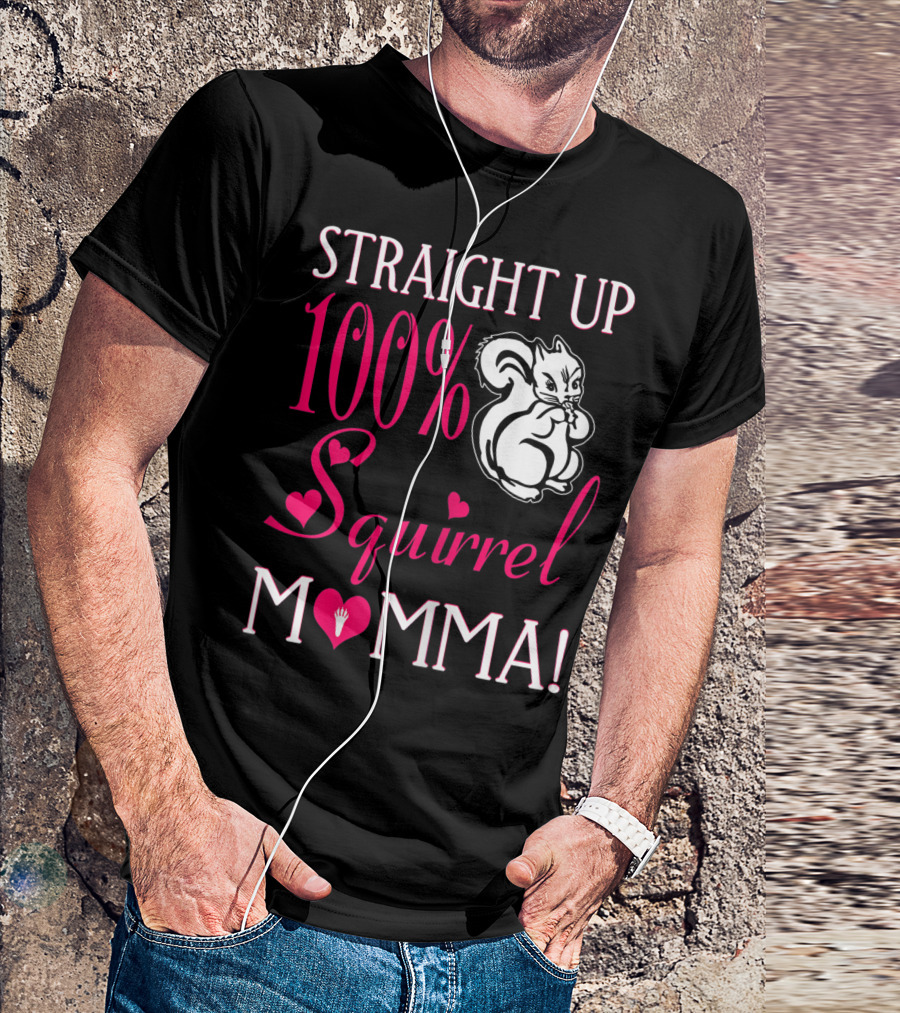 Straight Up 100% Squirrel Momma With Heart Accents And Squirrel T-Shirt