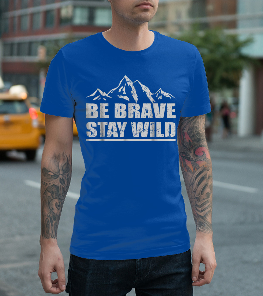 Be Brave Stay Wild Adventure Mountains T-Shirt