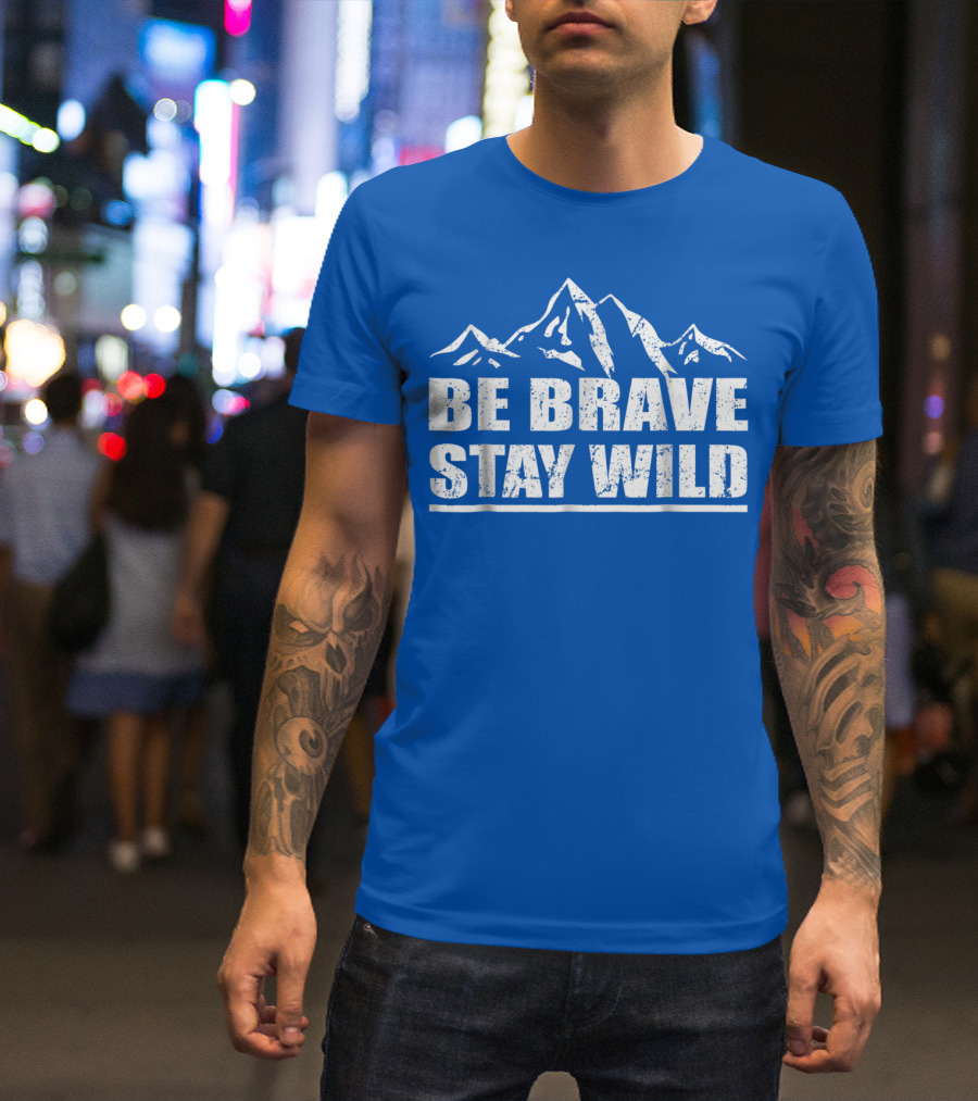 Be Brave Stay Wild Adventure Mountains T-Shirt