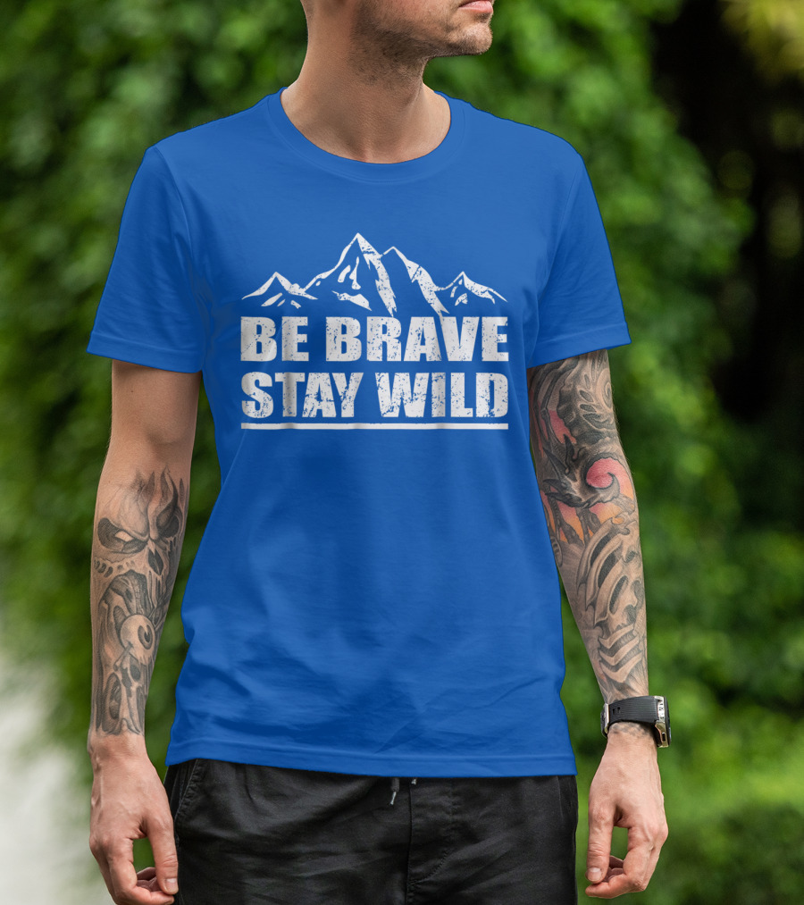 Be Brave Stay Wild Adventure Mountains T-Shirt